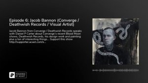 Episode 6: Jacob Bannon (Converge / Deathwish Records / Visual Artist)