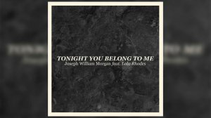 Tonight You Belong To Me Ft. Lola Rhodes - Joseph William Morgan (Official Audio)
