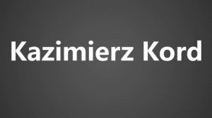 How To Pronounce Kazimierz Kord