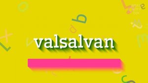 VALSALVAN - HOW TO SAY VALSALVAN?