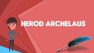 What is Herod Archelaus? Explain Herod Archelaus, Define Herod Archelaus, Meaning of Herod Archelau