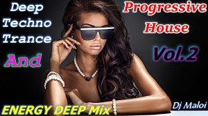 Dj Maloi -Vol.2 ☊ Deep Techno Trance«And»Progressive House Mix(ENERGY DEEP) Video Full HD