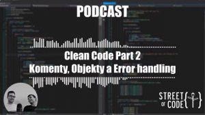 Clean Code Part 2 (Komenty, Objekty a Error handling) - Podcast - Ep. 12