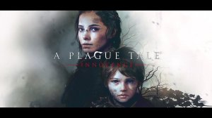 A Plague Tale: Innocence. Прохождение без комментариев. Часть 1