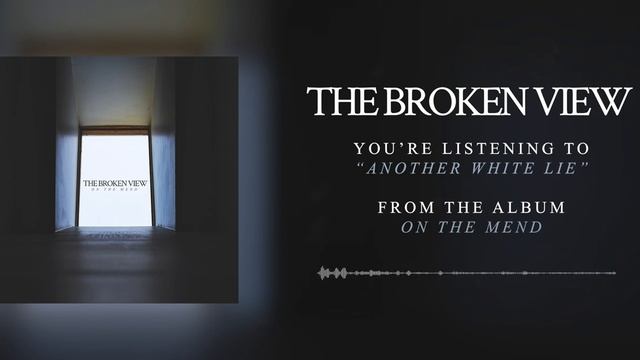 The Broken View - Another White Lie