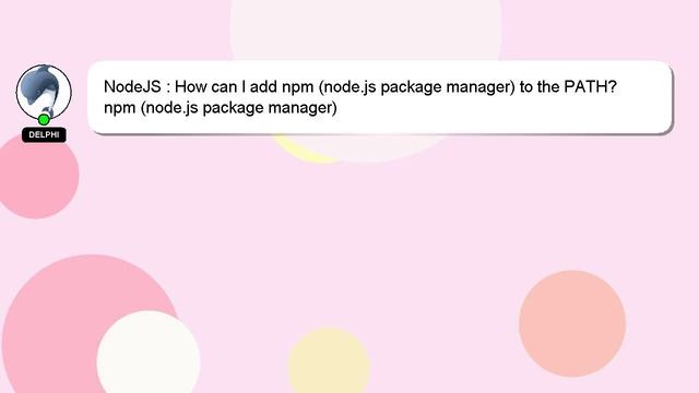 NodeJS : How can I add npm (node.js package manager) to the PATH? смотреть онлайн
