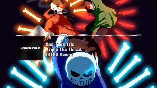 Bad Time Trio (Undertale AU) - Triple The Threat Nitro Remix смотреть онлайн