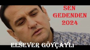 Elsever Göyçaylı - Sen Gedenden 2024 (Yeni Klip)