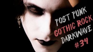 Gothic Rock, Darkwave and Postpunk MIX #34