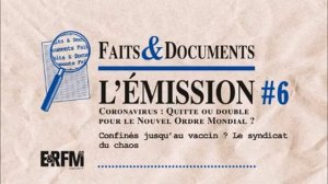 Faits & Documents  #6 – Coronavirus -  le Nouvel Ordre mondial à quitte ou double - partie 1 de 6