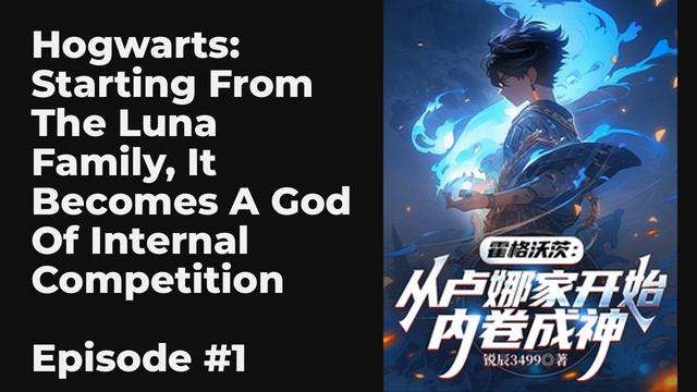 Hogwarts: Starting From The Luna Family, It Becomes A God Of Internal Competition EP1-10 FULL | 霍格沃 смотреть онлайн