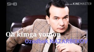 Ozodbek Nazarbekov - Oh kimga yomon | Озодбек Назарбеков - Ох кимга ёмон