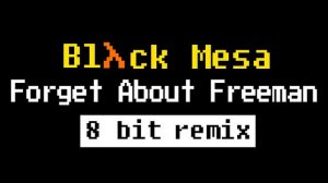 Black Mesa Forget About Freeman 8 bit remix