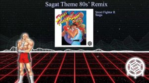 Sagat Theme 80s' Remix ~ Street Fighter II