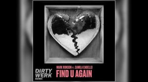 Mark Ronson ft. Camila Cabello - Find U Again (Dirty Werk Remix)