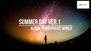 Summer day ver 1, album Atmospheric world. Глубокая, успокаивающая музыка для релакса, медитаций.