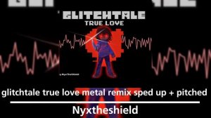 glitchtale - true love metal remix sped up + pitched