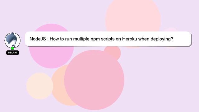 NodeJS : How to run multiple npm scripts on Heroku when deploying? смотреть онлайн