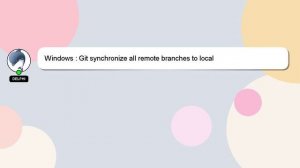 Windows : Git synchronize all remote branches to local