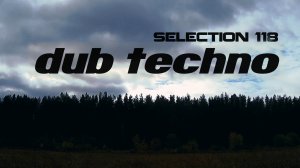 DUB TECHNO || Selection 118 || Landscape - даб техно сборник
