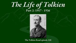 0220 - The Life of JRR Tolkien - Part 2: 1917 - 1936