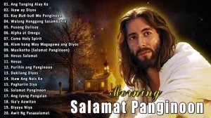 Tagalog Last Morning Praise and Worship Songs 2023 ?? Salamat Panginoong Hesus sa Tagalog