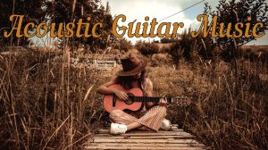 Acoustic Guitar Music | Relaxing instrumental music
