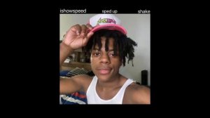ishowspeed - shake (sped up//)