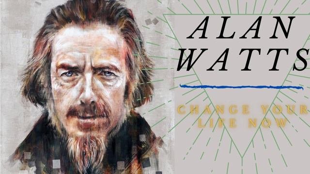 Alan Watts | Change Your Life Now