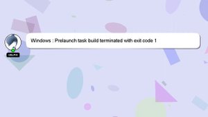 Windows : Prelaunch task build terminated with exit code 1
