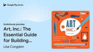 Art, Inc.: The Essential Guide for Building… by Lisa Congdon · Audiobook preview