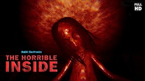 THE HORRIBLE INSIDE | Полное прохождение без комментариев | УЖАСНОЕ ВНУТРИ