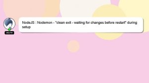 NodeJS : Nodemon - "clean exit - waiting for changes before restart" during setup