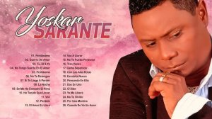 Yoskar Sarante Sus Mejores Éxitos - Las Grandes Canciones en Bachata de Yoskar Sarante