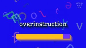 OVERINSTRUCTION - HOW TO PRONOUNCE OVERINSTRUCTION? #overinstruction