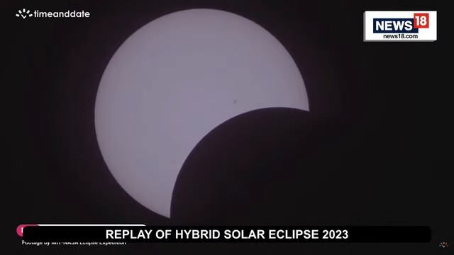 Rare Hybrid Solar Eclipse Captured From Australia | Solar Eclipse 20 April 2023 Live | News18 смотреть онлайн
