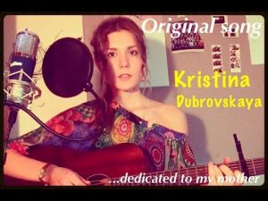 Kristina Dubrovskaya - Mother (the original song).mp4