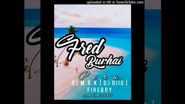 ?️DJ M.R.K & DJ RIIO FT FIREBOY - PERU [ZOUK REMIX 2021 ❤]?️ смотреть онлайн