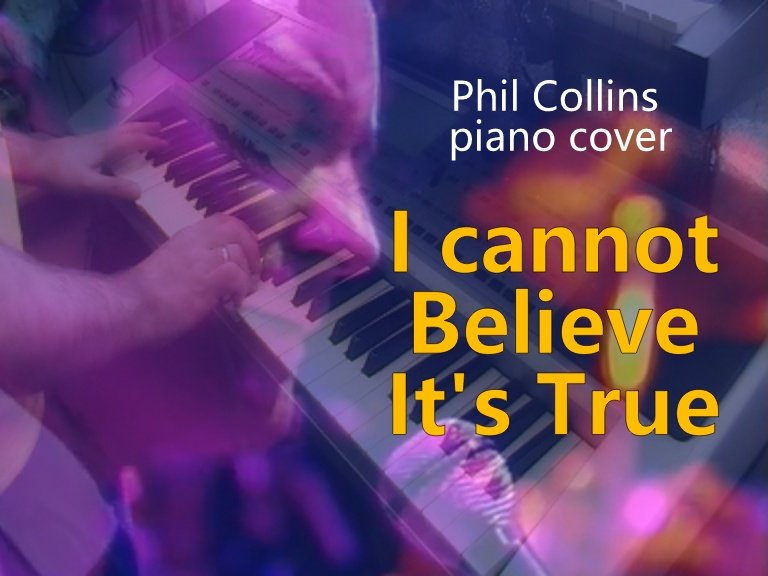I Cannot Believe It's True (Phil Collins piano cover) смотреть онлайн