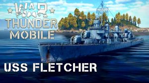 WAR THUNDER MOBILE | USS FLETCHER