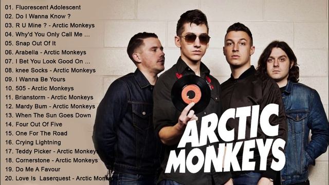 The Best Of Arctic Monkeys  - Arctic Monkeys Greatest Hits full Album