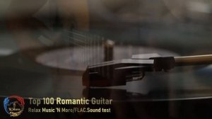 Relax Music | Top 100 Romantic Guitar Love Songs. Flac Music/Sound Test