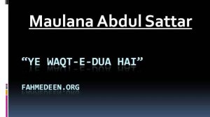 Ye Waqt-e-Dua Hai - Maulana Abdul Sattar