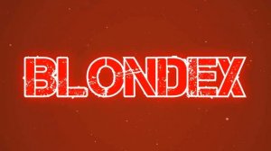 Blondex Intro