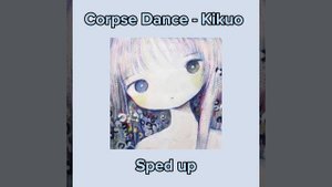Corpse Dance - Kikuo (きくお) Sped up