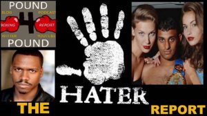 THE HATER REPORT: Unbiased or Biased Boxing VS P4P Boxing Report & DanTheMan