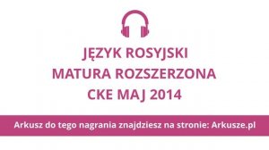 Matura 2014 język rosyjski rozszerzony nagranie