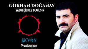 GÖKHAN DOĞANAY VAZGEÇİLMEZ DEĞİLSİN