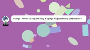 Django : How to set request.body in django Request factory post request?