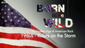 Born To Be Wild - The Golden Age Of American Rock. 1960s - Riders On The Storm (на русском языке)